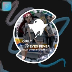 Guilty Kiss - Guilty Eyes Fever (Similar Outskirts Remix) [CUT]