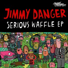 Jimmy Danger - Serious Waffle EP teaser (OUT 25.02.19)