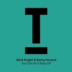 Mark Knight & Danny Howard - You Can Do It Baby (Original Mix)