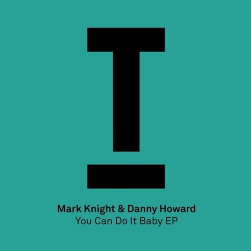 Mark Knight & Danny Howard - You Can Do It Baby (Original Mix)