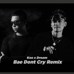 Koo - Bae Don't Cry (Dreamble Remix)