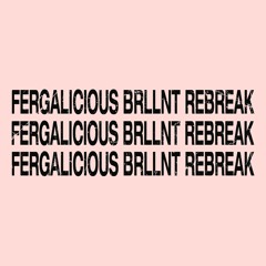 Fergalicious (BRLLNT Rebreak)