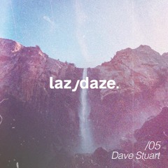 lazydaze.05 // Dave Stuart