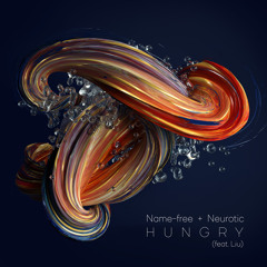 Name-free & Neurotic - Hungry (feat. Liu) (Original Mix)
