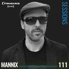 TRAXSOURCE LIVE! Sessions #111 - Mannix