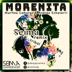 MORENITA (Martina Camargo & Andrea Echeverri) SEIMA Remix Tribal