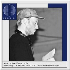Operator - Alternative Facts 01 - 13th February 2019