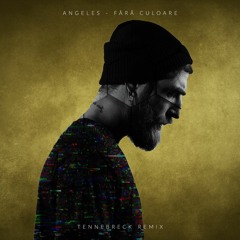 Angeles - Fara Culoare (Tennebreck Remix) (Extended)