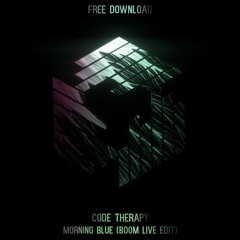 Code Therapy - Morning Blue (Boom Live Edit) **FREE DOWNLOAD**