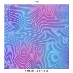 Mire. - A Meaning Of Love (FULL EP)