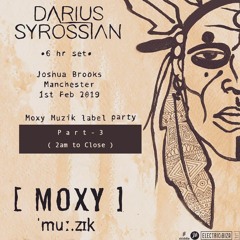 PART 3 ( 2am - Close ) MOXY MUZIK FEB 1ST 2019 - DARIUS SYROSSIAN at JOSHUA BROOKS MANCHESTER