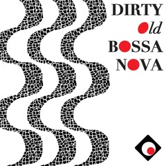 Dirty Old Bossa Nova