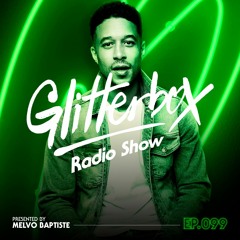 Glitterbox Radio Show 099 presented by Melvo Baptiste
