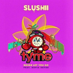 Slushii- Never Let You Go (feat. Sofia Reyes)(TYME Remix)