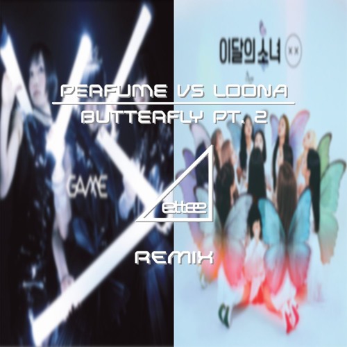 Perfume VS 이달의 소녀(LOONA) - Butterfly Pt. 2 (ettee Live Mashup Bootleg)