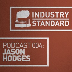 Jason Hodges - Industry Standard Podcast 004