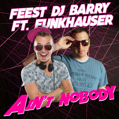 Feest Dj Barry ft. Funkhauser - Ain't Nobody