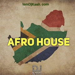 DJ KASH PRESENTS: AFROHOUSE MIX