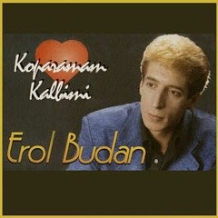 Erol-Budan-Koparamam-Kalbimi