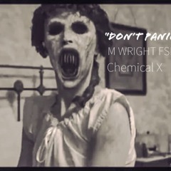 DON’T PANIC - M WRIGHT FSK (Chemical X)