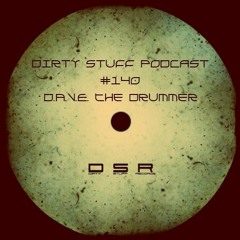 D.A.V.E. The Drummer - Dirty Stuff Podcast #140 (19.02.2019)