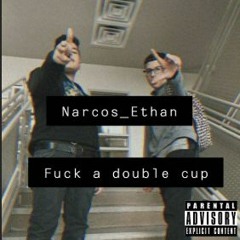 Narcos_ethan -  Fuck A Double Cup (Narcos _Ethan Vs The Wrld)