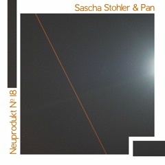 NEUPRODUKT #18 - Sascha Stohler & Pan