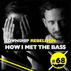 Township Rebellion - HOW I MET THE BASS #68