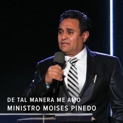 De tal manera me amo - Ministro Moises Pinedo