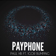 PAUL HB FT. IGOR BUMPING - PAYPHONE (PROMO)