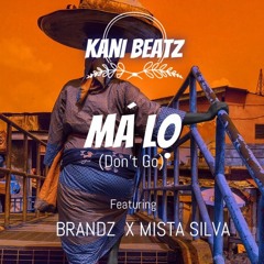 KaniBeatz - Ma Lo (Don't Go) Ft Brandz X Mista Silva