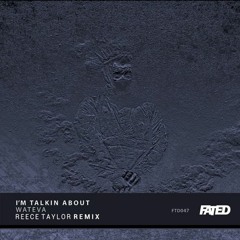 WATEVA - I'm Talkin About (Reece Taylor Remix) [Exclusive]