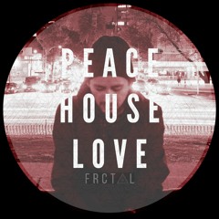 | PEACE, HOUSE & LOVE |