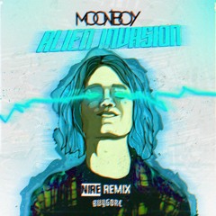 Moonboy - Alien Invasion (Nire Remix)