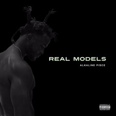 Real Models (feat. Pisce Tha God)