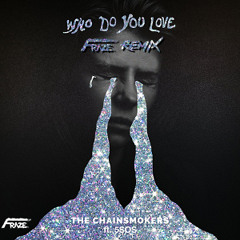 The Chainsmokers ft. 5 Seconds of Summer - Who Do You Love (Fraze Remix)