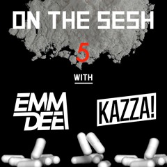 On The Sesh - Episode 5 - ft. Kazza!