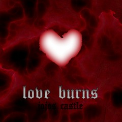 Jojos Castle - Love Burns (prod by hxrxkiller) (Lyrics in description)