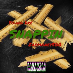 Young Dre - Snappin (Feat. ZAEMONEY500)