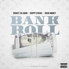 Rocket Da Goon - Bankroll (Feat. Krippy $tacks & Diego Money)