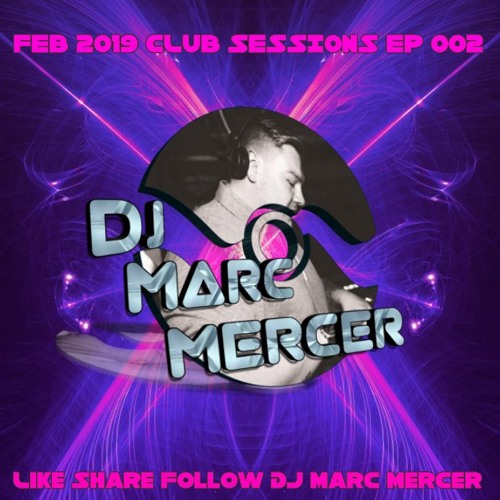 DJ Marc Mercer FEB 2019 Club Sessions EP 002