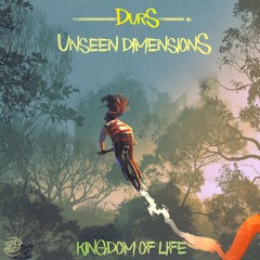 Unseen Dimensions & Durs - Kingdom of Life