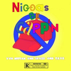 Niggas Be Cappin Feat. OMB Spazz & OMB Taye