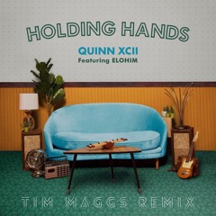 Holding Hands - Quinn XCII feat. Elohim (Tim Maggs Remix)