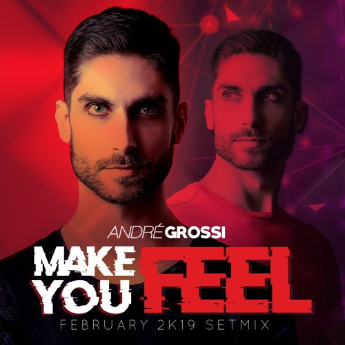 MAKE YOU FEEL (FEBRUARY 2K19 SETMIX)