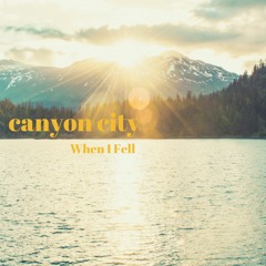 Canyon City - When I Fell