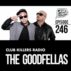 Club Killers Radio #246 The GoodFellas (Friktion & Sid Smooth)