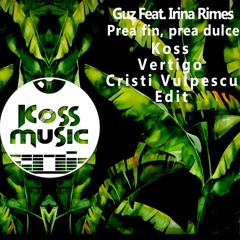 Guz Feat. Irina Rimes - Prea fin, prea dulce ( Koss & Vertigo & Cristi Vulpescu Edit )