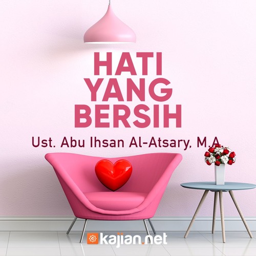 Ceramah Agama Hati Yang Bersih Ustadz Abu Ihsan Al Atsarym M A By Kajian Net