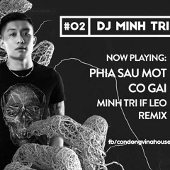 Phía Sau Một Cô Gái - DJ Leo Remix (Minh Trí đặt)